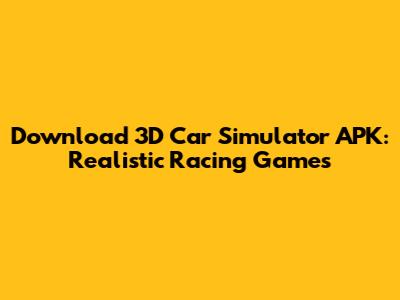 Download 3D Car Simulator APK: Realistic Racing Games
