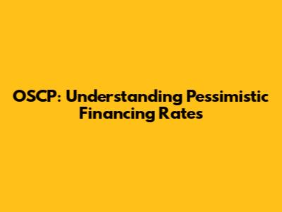 OSCP: Understanding Pessimistic Financing Rates