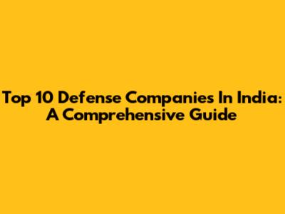 Top 10 Defense Companies In India: A Comprehensive Guide